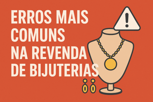 Erros Mais Comuns na Revenda de Bijuterias